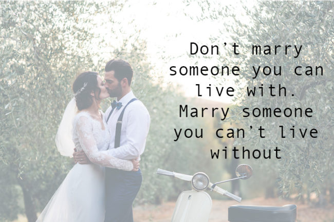 The Most Romantic Quotes for Your Wedding Day don't marry someone you can live with 